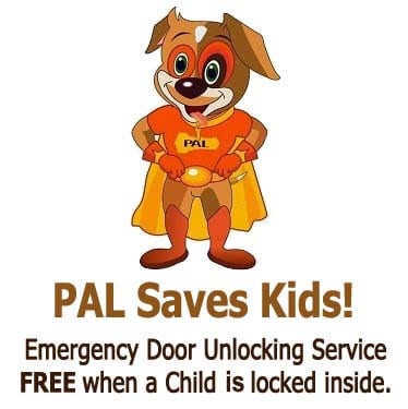 PAL Saves Kids! Emergency Door Unlocking Service FREE when a child is locked inside.