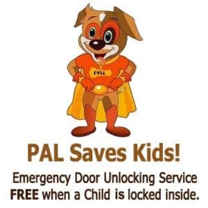 PAL Saves Kids! Emergency Door Unlocking Service FREE when a child is locked inside.